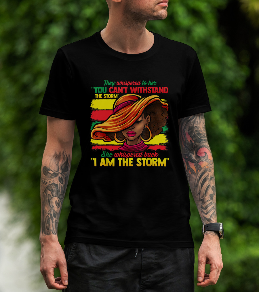 Proud Black African American Ladies Black History Month You Can't Withstand The Storm I Am The Storm T-Shirt