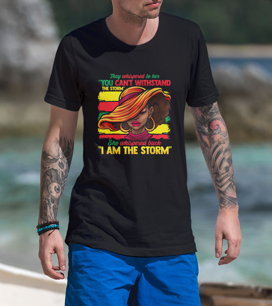 Proud Black African American Ladies Black History Month You Can't Withstand The Storm I Am The Storm T-Shirt