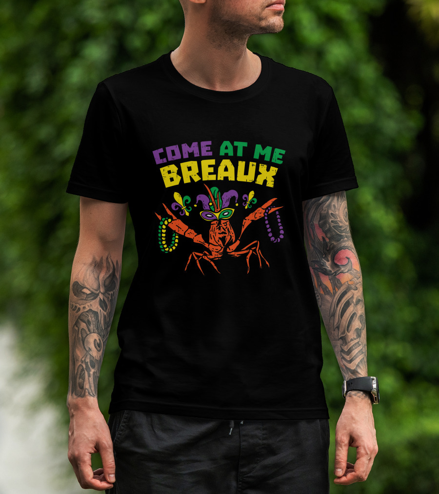 Come At Me Breaux Crawfish Beads Mask Fleur De Lis Mardi Gras Carnival T-Shirt
