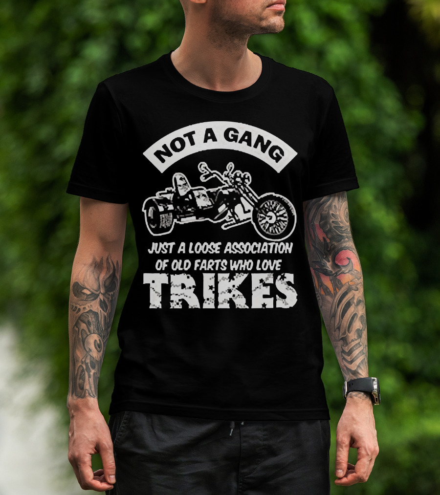 Not A Gang Loose Association Trike Old Farts Motorcycle Trikers T-Shirt