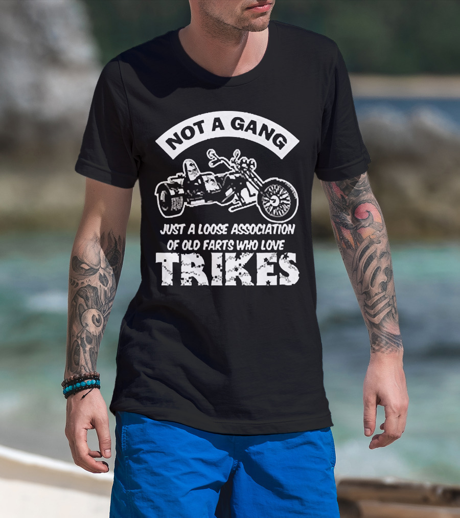 Not A Gang Loose Association Trike Old Farts Motorcycle Trikers T-Shirt