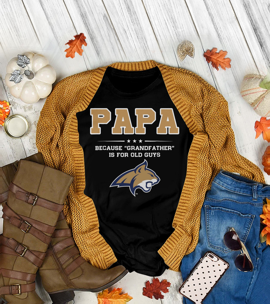 Montana State Bobcats Papa Because Grandfather Is for Old Guys T-Shirt
