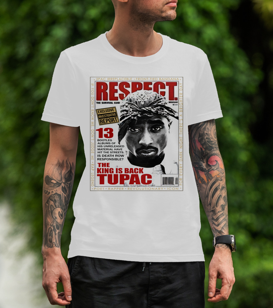 2Pac Irreplaceable Respect The King Is Back Tupac Exclusive Investigative Report Revolutionary Icon Rap Legend T-Shirt
