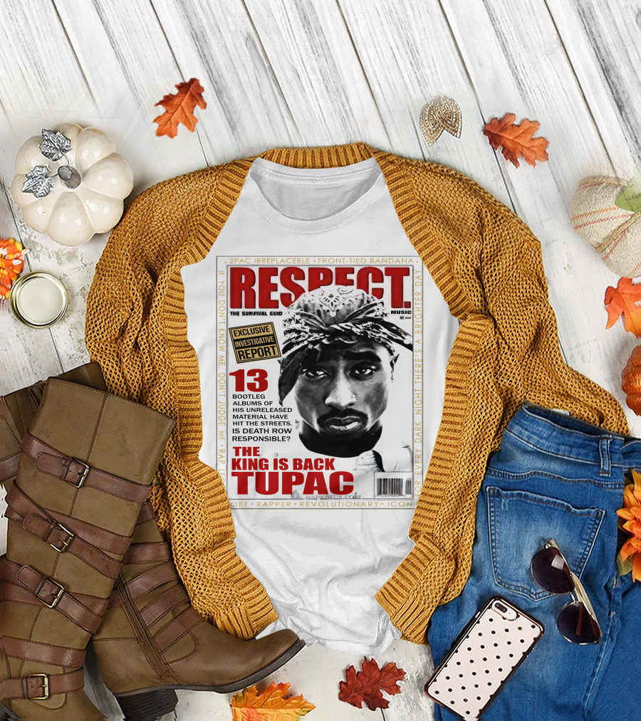 2Pac Irreplaceable Respect The King Is Back Tupac Exclusive Investigative Report Revolutionary Icon Rap Legend T-Shirt