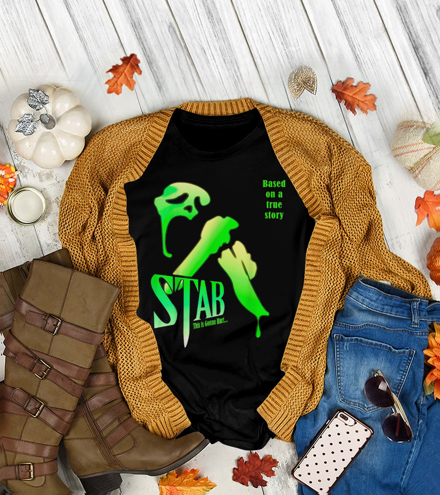 Stab This Is Gonna Hurt Based on a True Story T-Shirt