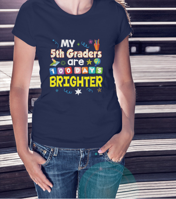 MY 5th Graders Are 100 Days Brighter Pencil Globe Stars T-Shirt