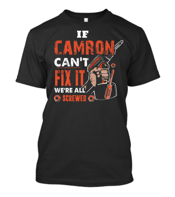 IF CAMRON CAN'T FIX IT WE'RE ALL SCREWED Hand Holding Drill And Nuts T-Shirt