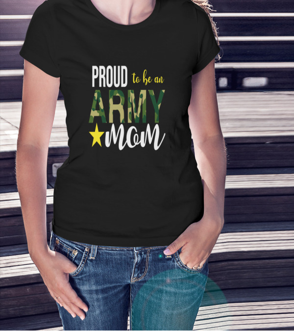 PROUD To Be An ARMY MOM Mother Parent With Camouflage And Star T-Shirt