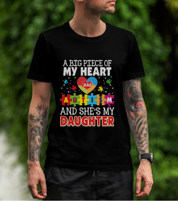 A Big Piece Of My Heart Has Autism And She's My Daughter T-Shirt