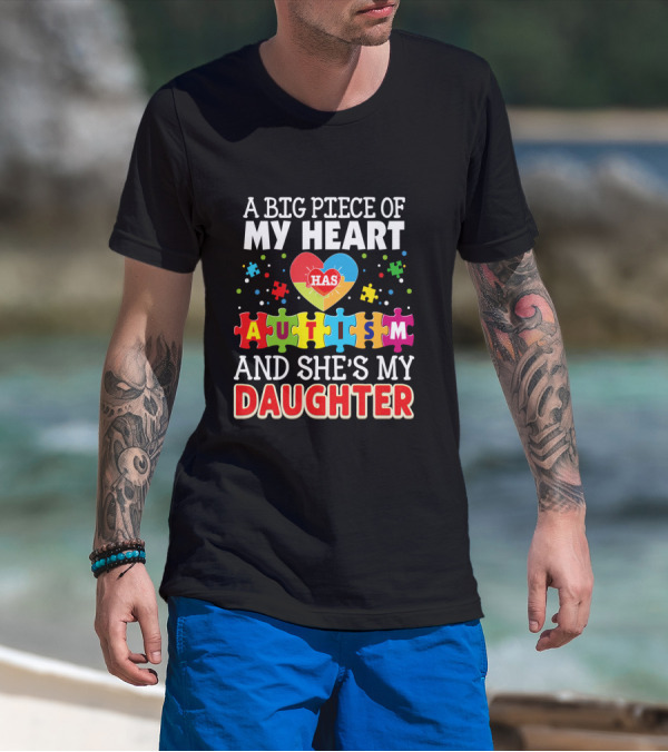 A Big Piece Of My Heart Has Autism And She's My Daughter T-Shirt