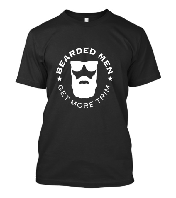 BEARDED MEN GET MORE TRIM T-Shirt