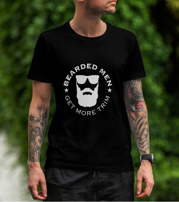 BEARDED MEN GET MORE TRIM T-Shirt