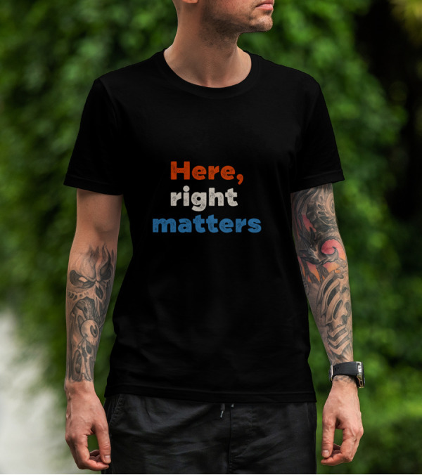 Here Right Matters Red White Blue Text T-Shirt