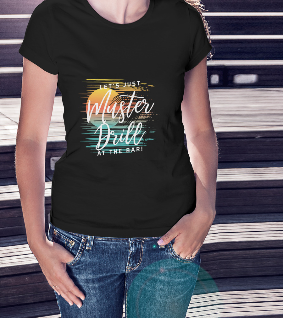 Funny Tropical Vacation Let's Just Muster Drill At The Bar T-Shirt