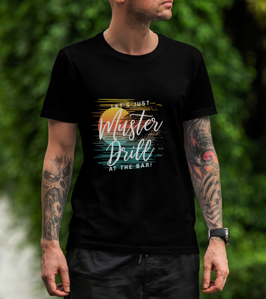 Funny Tropical Vacation Let's Just Muster Drill At The Bar T-Shirt