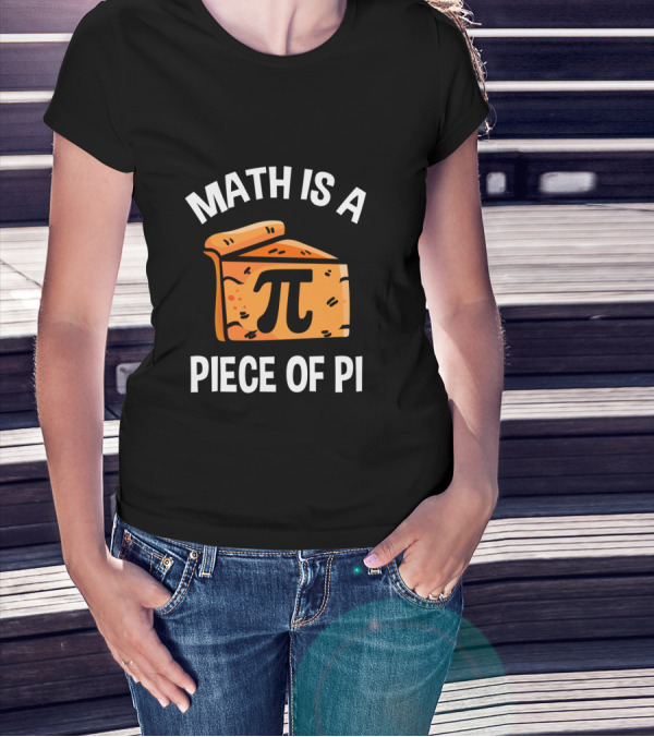 Math Is A Piece Of Pi Fun Nerd Teacher T-Shirt