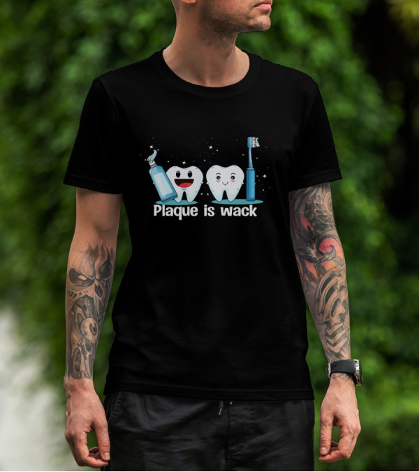 Funny Dentist Tooth Humor Plaque Is Wack With Toothpaste And Toothbrush Characters T-Shirt