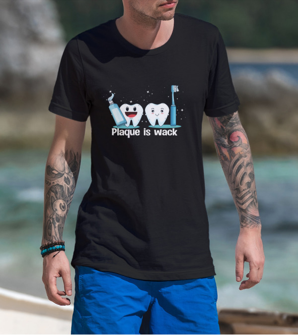Funny Dentist Tooth Humor Plaque Is Wack With Toothpaste And Toothbrush Characters T-Shirt