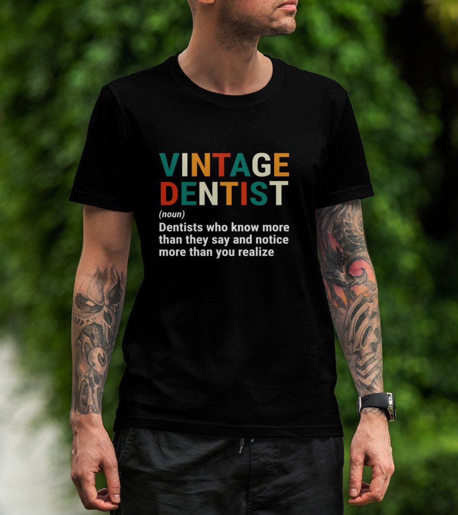 VINTAGE DENTIST Noun Dentists Who Know More Than They Say And Notice More Than You Realize T-Shirt