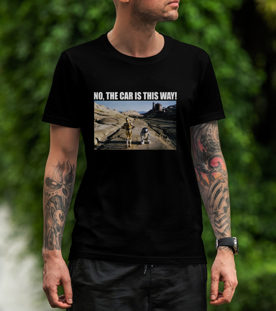 C 3PO R2 D2 No The Car Is This Way Desert Landscape T-Shirt