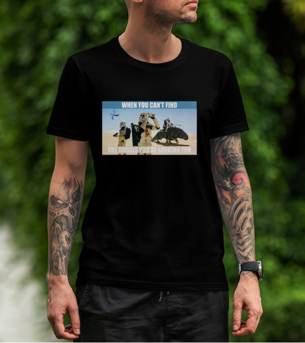 When You Can't Find The Droids You're Looking For Star Wars Stormtroopers Desert Scene T-Shirt
