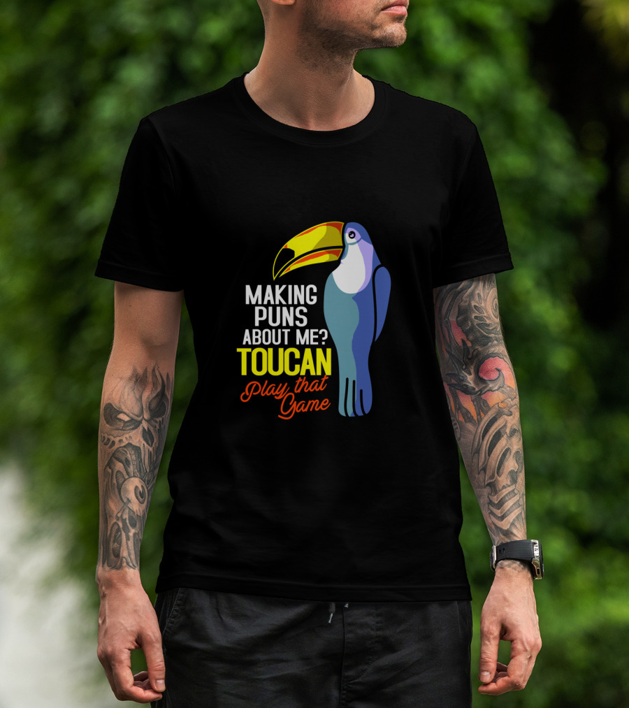 Making Puns About ME Toucan Play That Game T-Shirt