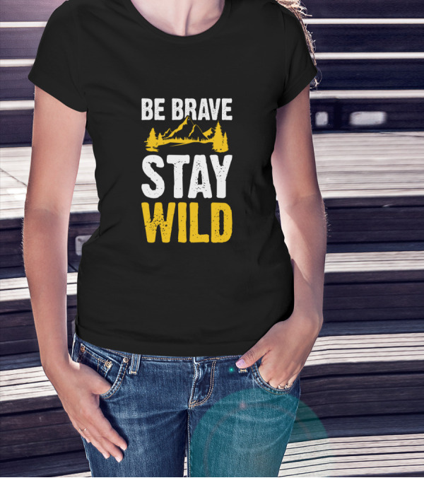 Be Brave Stay Wild Mountains Nature Lover T-Shirt