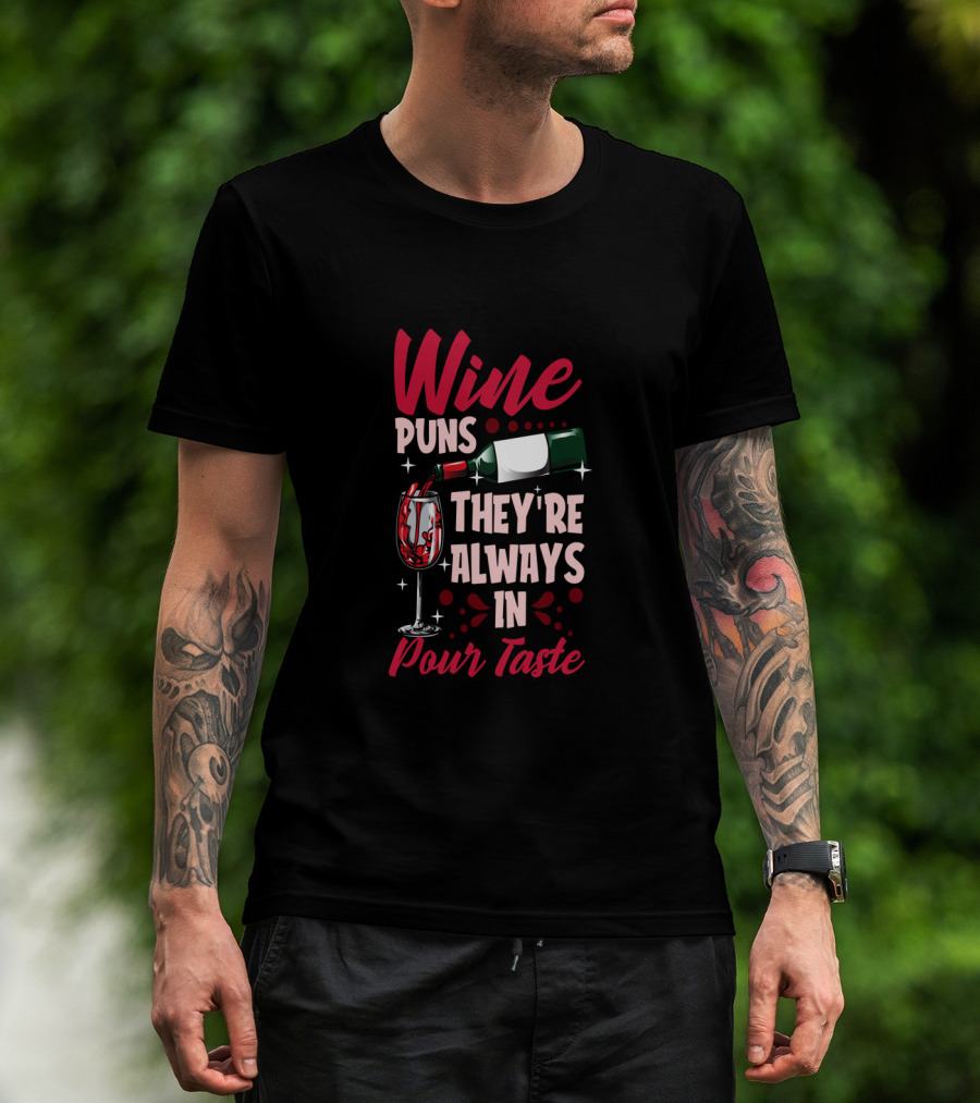 Wine Puns They're Always In Pour Taste T-Shirt