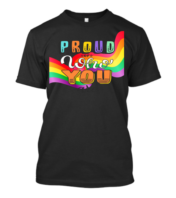 Proud Of Who You Are Rainbow T-Shirt