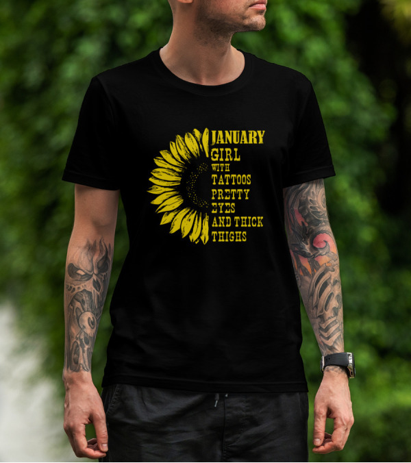 January Girl With Tattoos Pretty Eyes And Thick Thighs Sunflower T-Shirt