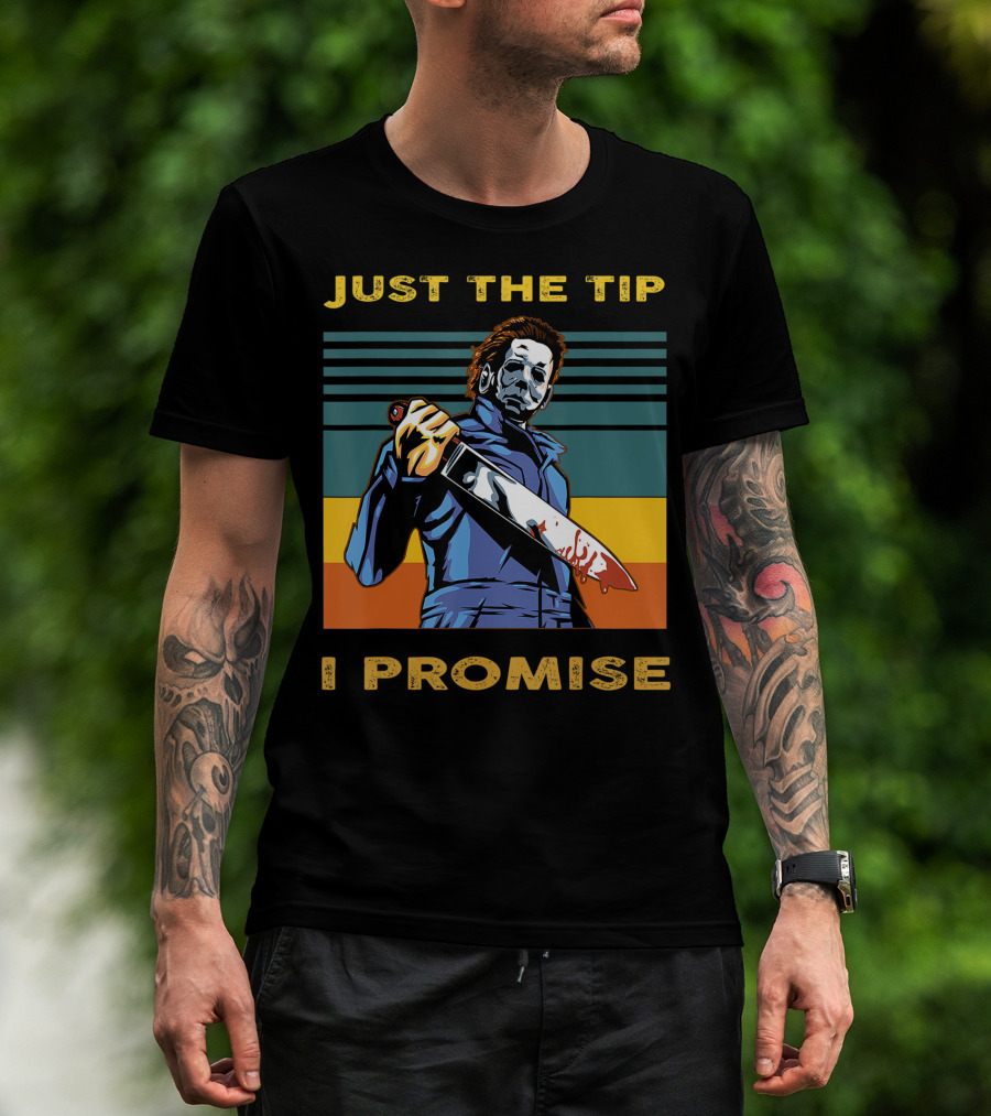 Halloween Michael Myers Just The Tip I Promise T-Shirt