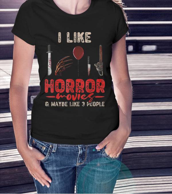 I Like Horror Movies Bloody Knife Balloon Chainsaw Claw Maybe Like 3 People T-Shirt