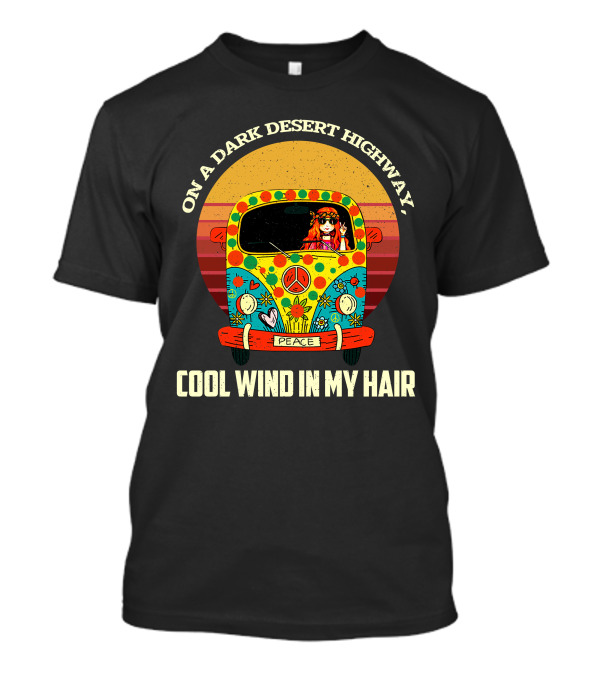 On A Dark Desert Highway Cool Wind In My Hair Peace Hippie Girl On Camper T-Shirt