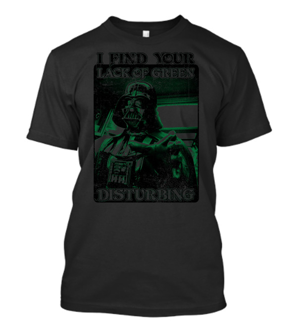 Star Wars Darth Vader I Find Your Lack Of Green Disturbing T-Shirt