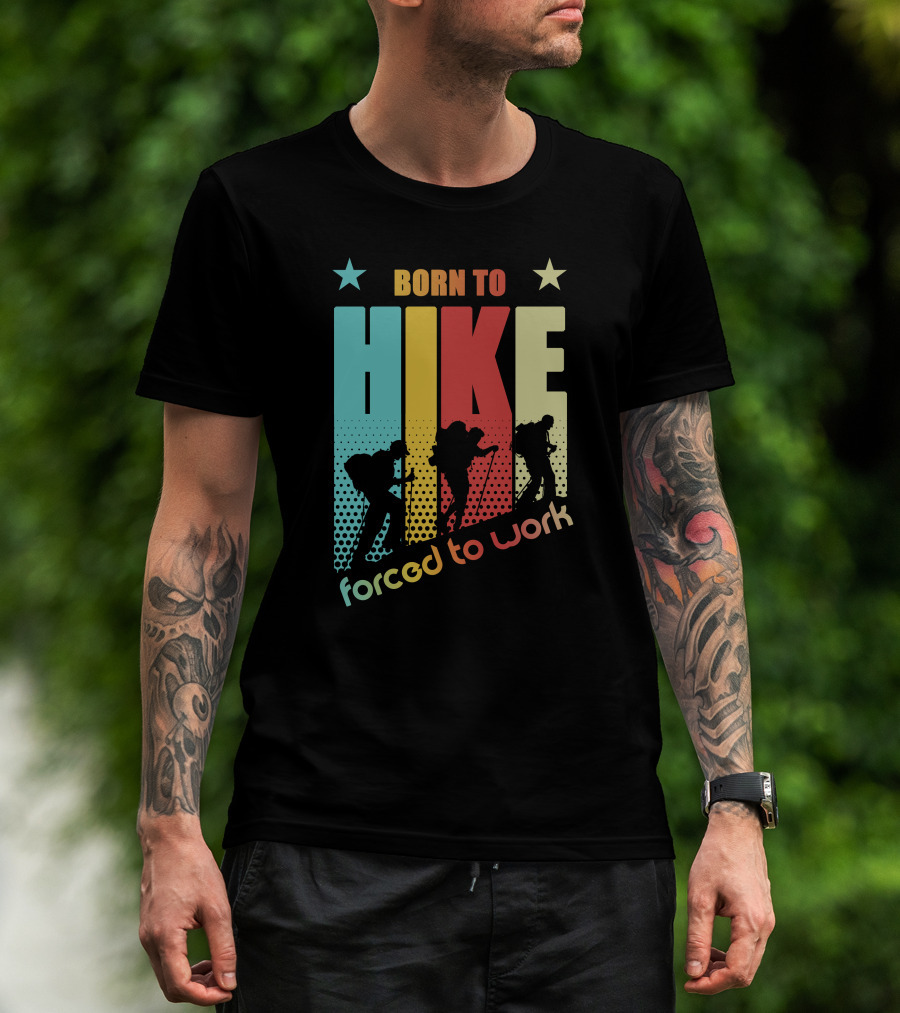 Born To HIKE Forced To Work T-Shirt