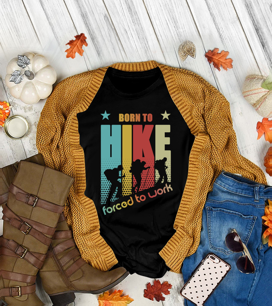 Born to HIKE Forced to Work T-Shirt