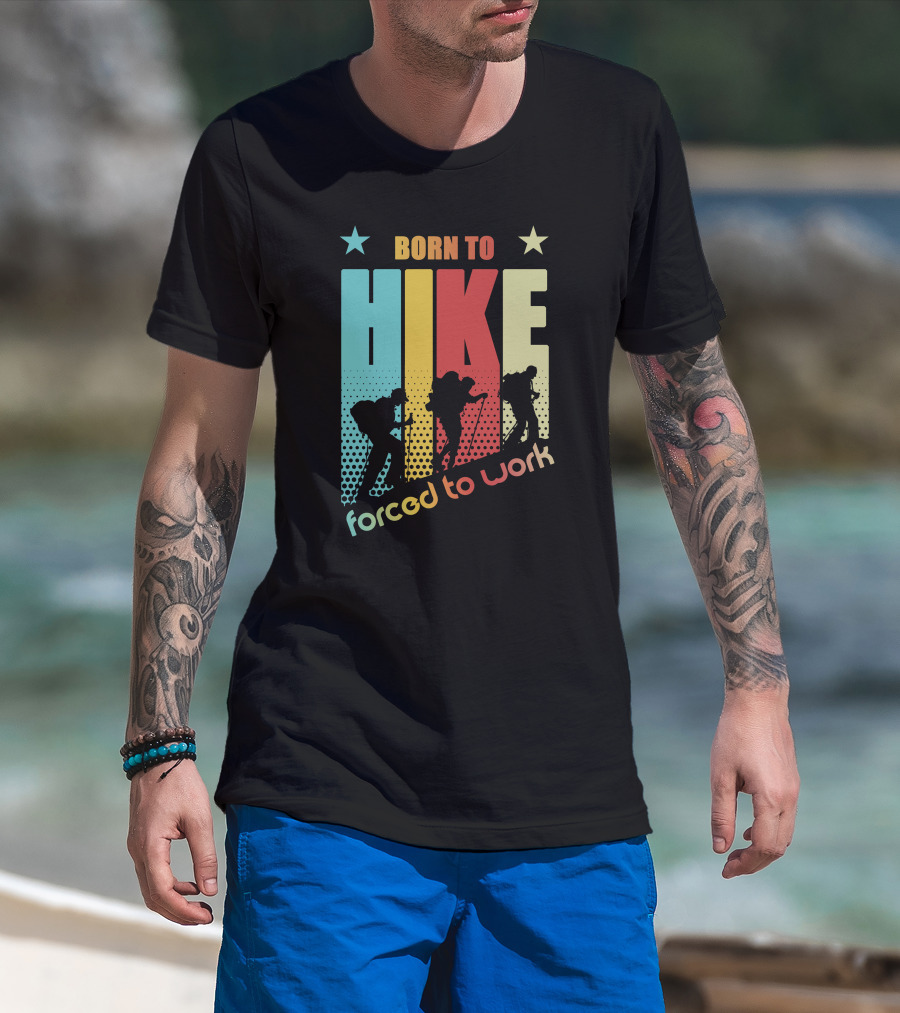 Born To HIKE Forced To Work T-Shirt