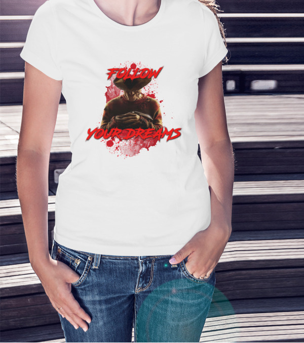 Follow Your Dreams Nightmare On Elm Street Freddy Krueger T-Shirt
