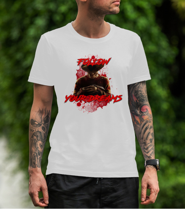 Follow Your Dreams Nightmare On Elm Street Freddy Krueger T-Shirt
