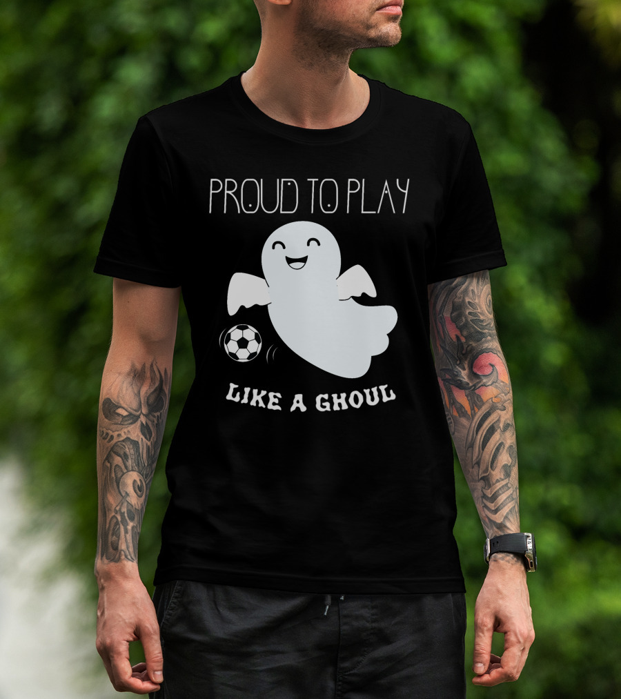 Proud To Play Soccer Like A Ghoul Halloween T-Shirt
