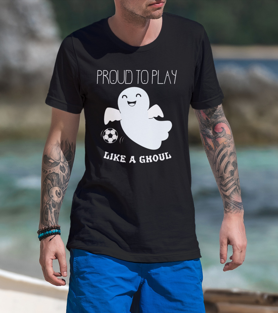 Proud To Play Soccer Like A Ghoul Halloween T-Shirt