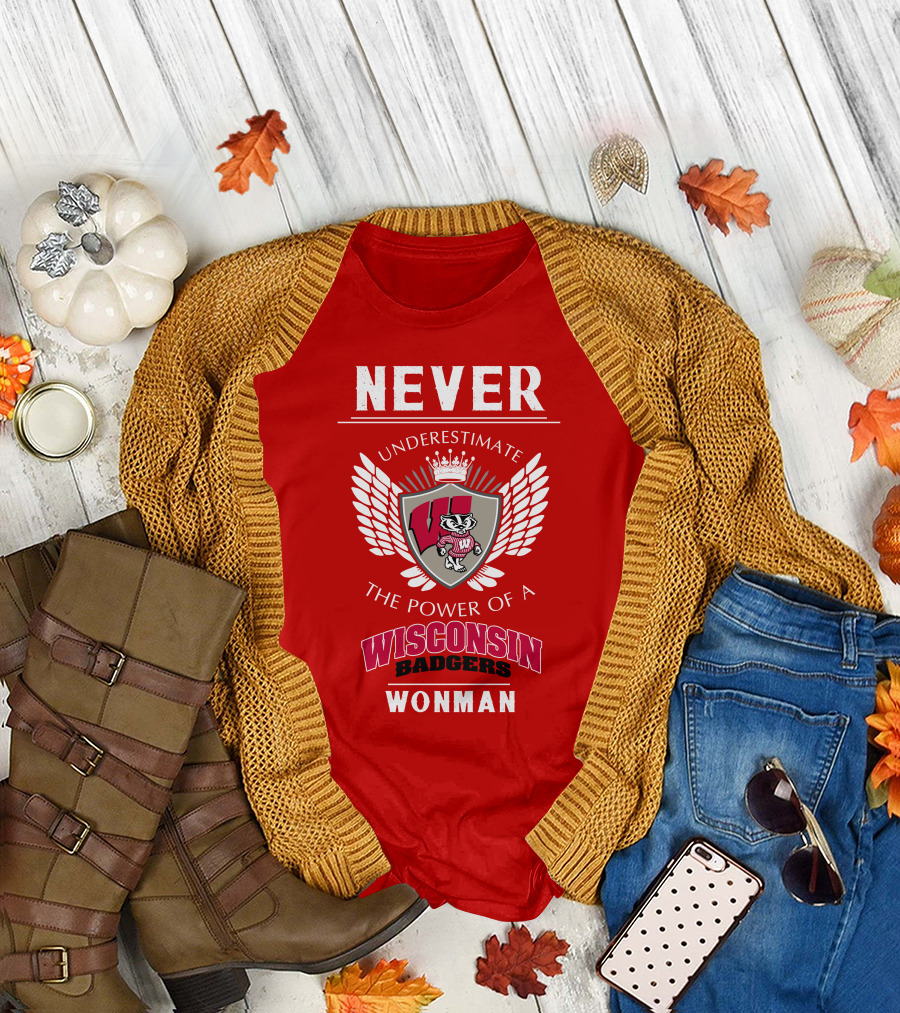 NEVER Underestimate the Power of a Wisconsin Badgers Woman T-Shirt