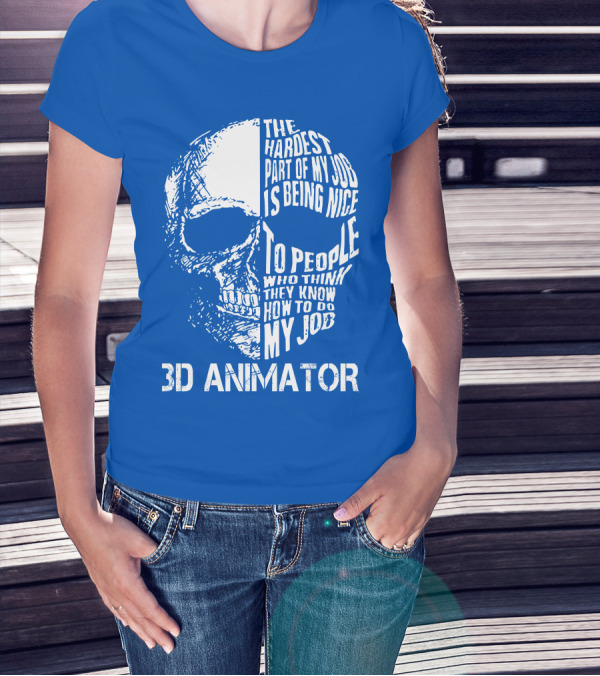 The Hardest Part Of My Job 3D Animator Skull T-Shirt