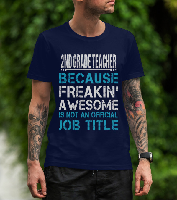 2ND GRADE TEACHER BECAUSE FREAKIN' AWESOME IS NOT AN OFFICIAL JOB TITLE T-Shirt