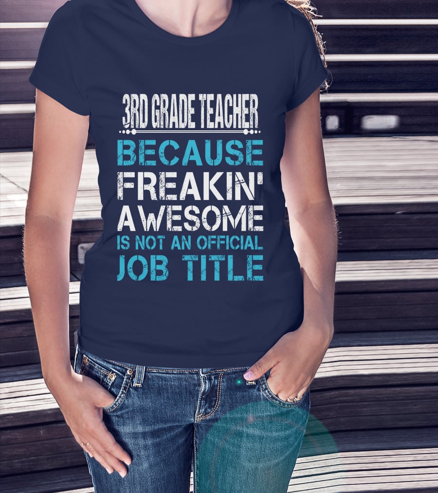3RD GRADE TEACHER BECAUSE FREAKIN' AWESOME IS NOT AN OFFICIAL JOB TITLE T-Shirt