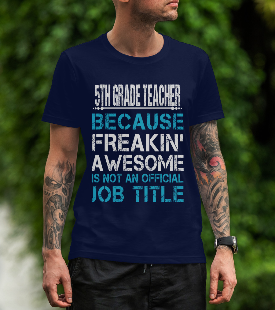 5Th Grade Teacher Because Freakin' Awesome Is Not An Official Job Title T-Shirt