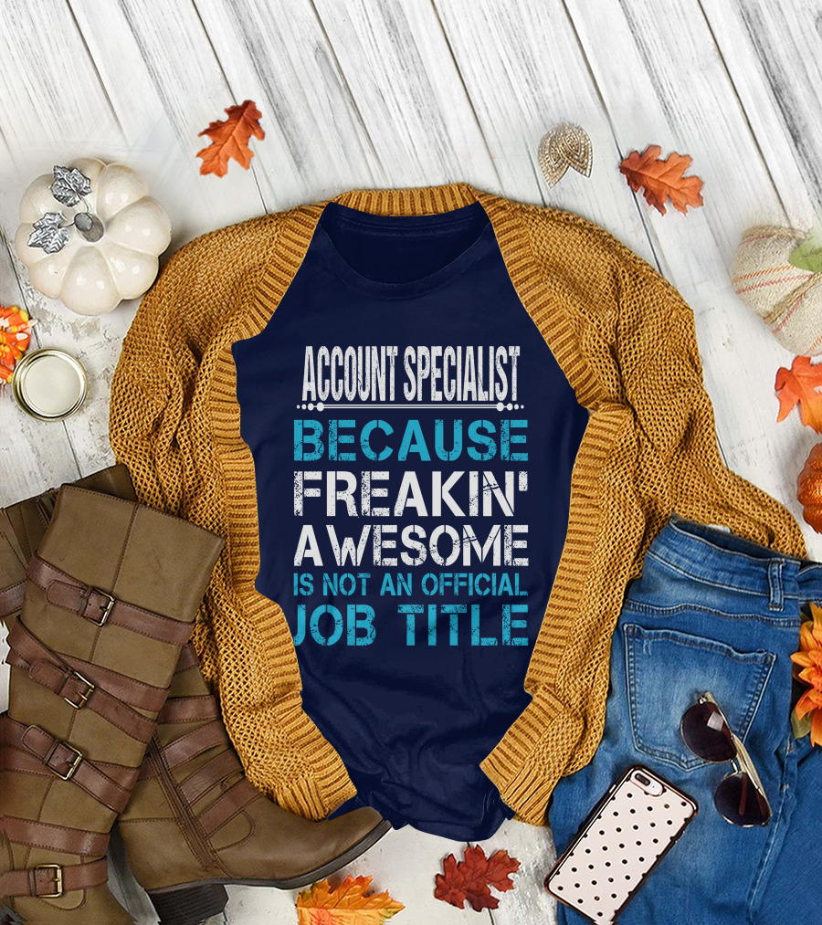 ACCOUNT SPECIALIST BECAUSE FREAKIN' AWESOME IS NOT AN OFFICIAL JOB TITLE T-Shirt