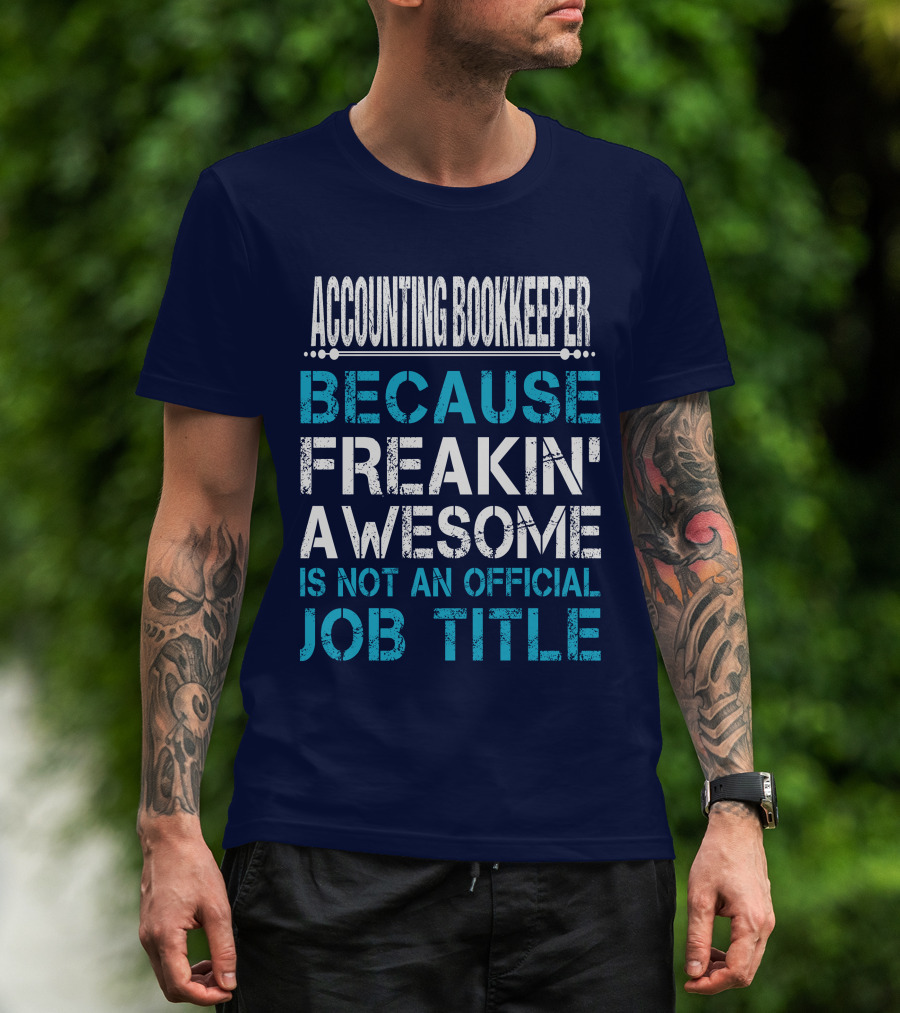 Accounting Bookkeeper Because Freakin' Awesome Is Not An Official Job Title T-Shirt