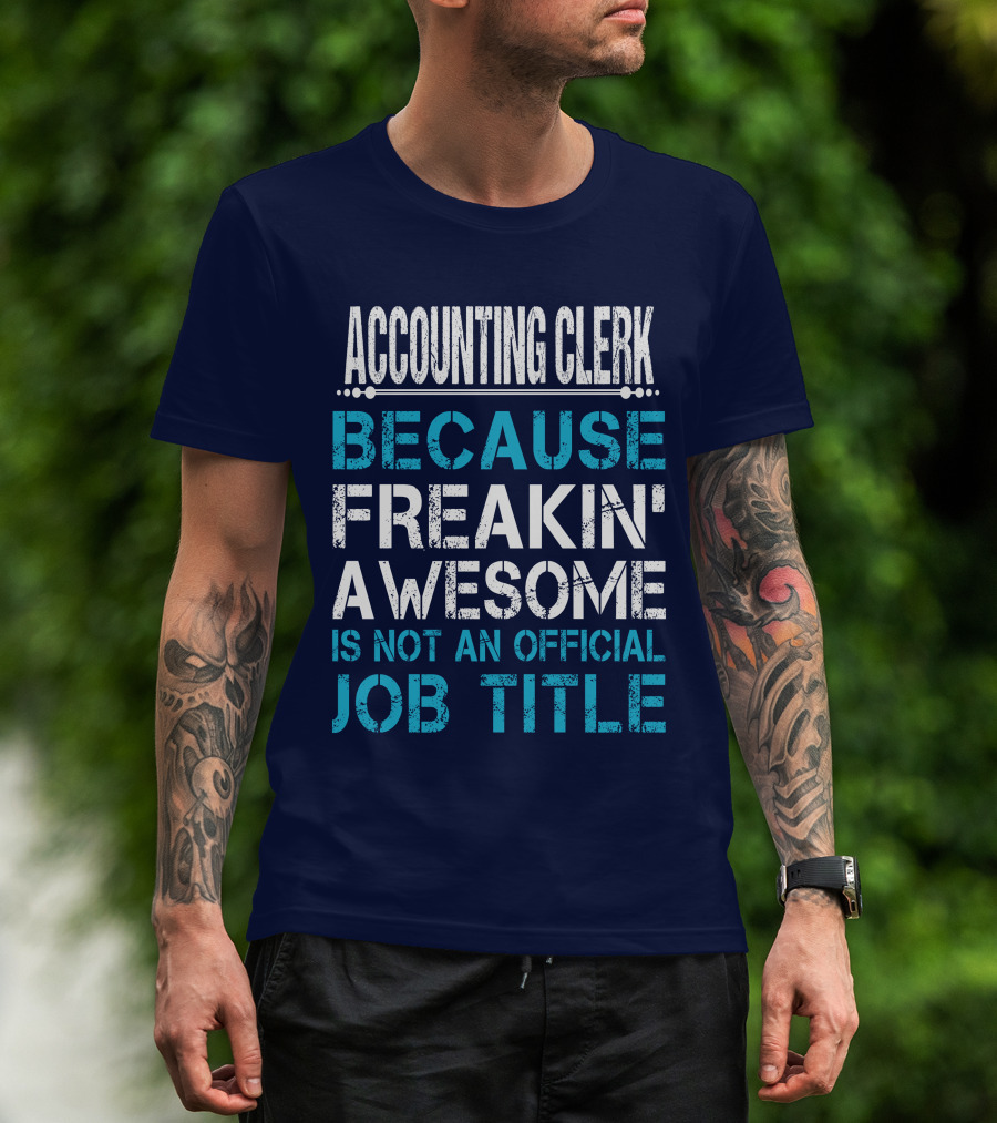 ACCOUNTING CLERK BECAUSE FREAKIN' AWESOME IS NOT AN OFFICIAL JOB TITLE T-Shirt