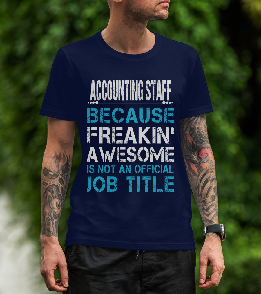Accounting Staff Because Freakin' Awesome Is Not An Official Job Title T-Shirt
